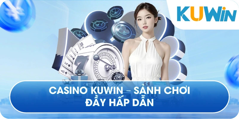 Casino Kuwin - Sảnh Chơi Đầy Hấp Dẫn