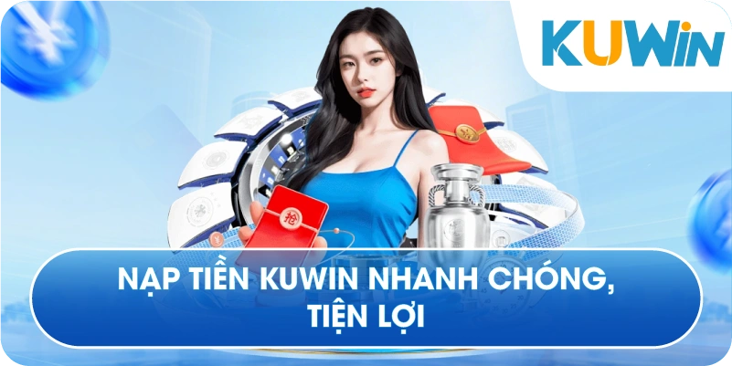 Nạp Tiền Kuwin Nhanh Chóng Tiện Lợi
